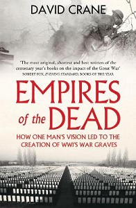 Empires of the Dead - How One Man's Vision Led to the Creation of WW1's War Graves - Crane, David