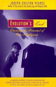 Evolution's End - Claiming the Potential of Our Intelligence - A Galvanizing Indictment of How we are Sabotaging our Children's Development and our Society's Future that will Transform the Way we Think about our Families, Schools, and Lives