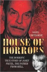House of Horrors - The Horrific True Story of Josef Fritzl, the Father from Hell - Cawthorne, Nigel