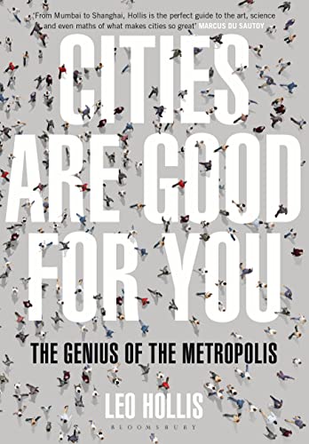 Cities are Good For You - The Genius of the Metropolis - Hollis, Leo