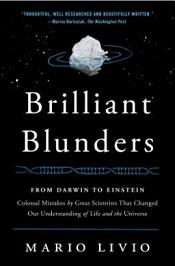 Brilliant Blunders - From Darwin to Einstein - Colossal Mistakes by Great Scientists That Changed Our Understanding of Life and the Universe - Livio, Mario