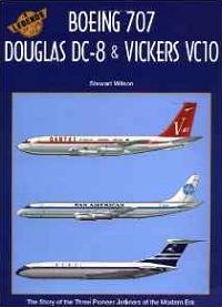 Boeing 707, Douglas DC-8 and Vickers VC10 - Legends of the Air 6 - The Story of the Three Pioneer Jetliners of the Modern Era - Wilson, Stewart