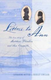 Letters to Ann - The Love Story of Matthew Flinders and Ann Chappelle