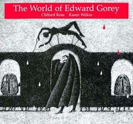 The World of Edward Gorey - Ross, Clifford and Wilkin, Karen