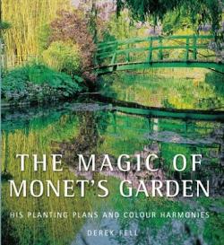 The Magic of Monet's Garden - His Planting Plans and Colour Harmonies - Fell, Derek