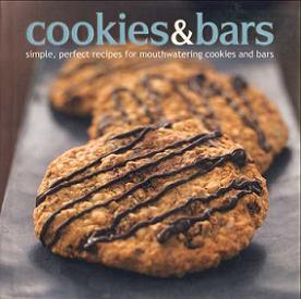 Cookies and Bars - Simple, Perfect Recipes for Mouthwatering Cookies and Bars