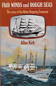 Fair Winds and Rough Seas - The Story of the Holm Shipping Company - Kirk, Allan