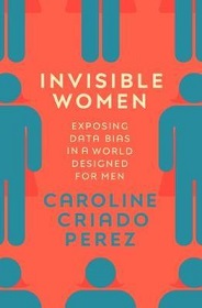 Invisible Women - Exposing Data Bias in a World Designed for Men - Perez, Caroline Criado