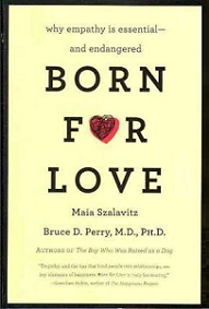 Born for Love: Why Empathy is Essential - And Endangered - Szalavitz, Maia and Perry, Bruce D