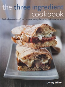 The Three Ingredient Cookbook - 200 Fabulous Fuss-Free Recipes Using Three Ingredients or Less