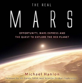 The Real Mars: Spirit, Opportunity, Mars Express and the Quest to Explore the Red Planet