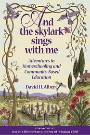 And the Skylark Sings With Me - Adventures in Homeschooling and Community-Based Education