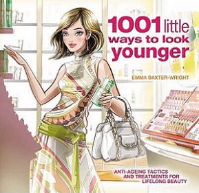 1001 Little Ways to Look Younger - Anti-Ageing Tactics and Treatments for Lifelong Beauty