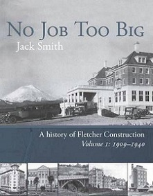 No Job Too Big - A History of Fletcher Construction (Volume I: 1909-1940)