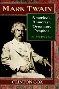 Mark Twain: America's Humorist, Dreamer, Prophet - A Biography