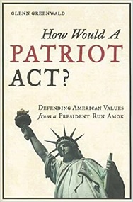 How Would A Patriot Act? Defending American Values from a President Run Amok