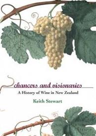 Chancers and Visionaries - A History of Wine in New Zealand - Stewart, Keith
