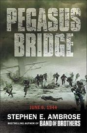 Pegasus Bridge D-Day - The Daring British Airborne Raid - Ambrose, Stephen E