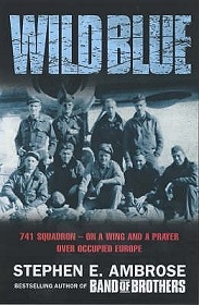 Wild Blue - 741 Squadron - on a Wing and a Prayer Over Occupied Europe - Ambrose, Stephen E.