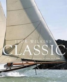 Classic: The Revival of Classic Boating in New Zealand - Wilkins, Ivor