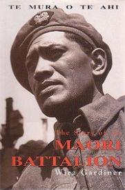 Te Mura O Te Ahi - The Story of the Maori Battalion - Gardiner, Wira