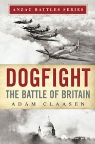 Dogfight - The Battle of Britain - ANZAC Battles Series - Claasen, Adam