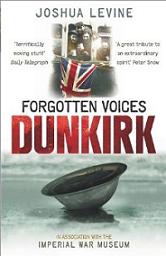 Forgotten Voices - Dunkirk - Levine, Joshua and Imperial War Museum