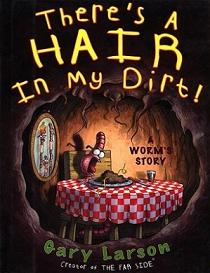 There's a Hair in my Dirt! - A Worm's Story - Larson, Gary