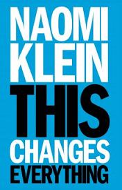 This Changes Everything - Capitalism Vs. the Climate - Klein, Naomi