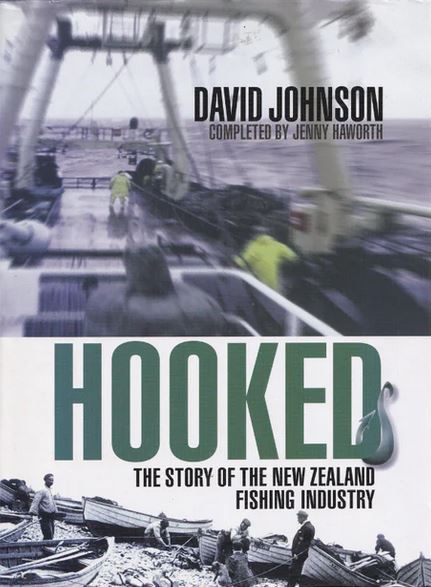 Hooked - Story of New Zealand Fishing Industry - Johnson, David & Haworth, Jenny