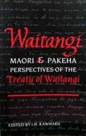 Waitangi - Maori and Pakeha Perspectives of the Treaty of Waitangi - Kawharu, I. H. (Edited by)