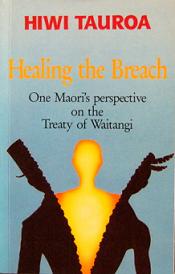 Healing the Breach - One Maori's Perspective on the Treaty - Tauroa, Hiwi