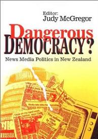 Dangerous Democracy? News Media Politics in New Zealand