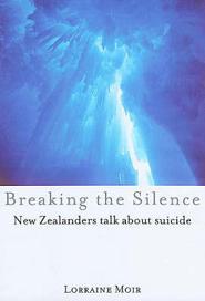 Breaking the Silence - New Zealanders Talk About Suicide