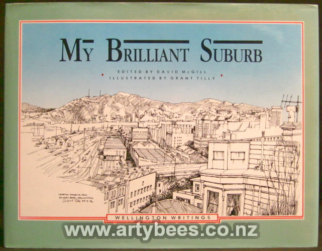 My Brilliant Suburb - Wellington Writings - McGill, David (Editor) Tilly, Grant (Illustrations)