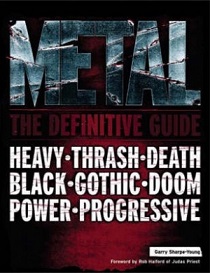 Metal - The Definitive Guide - Heavy, NWOBH, Progressive, Thrash, Death, Black, Gothic, Doom, Nu