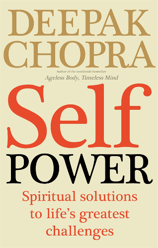 Self Power: Spiritual Solutions to Life's Greatest Challenges - Chopra, Deepak