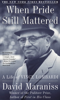 When Pride Still Mattered - A Life Of Vince Lombardi