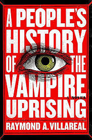 A People's History of the Vampire Uprising - Villareal, Raymond A.