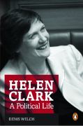 Helen Clark: A Political Life - Welch, Denis
