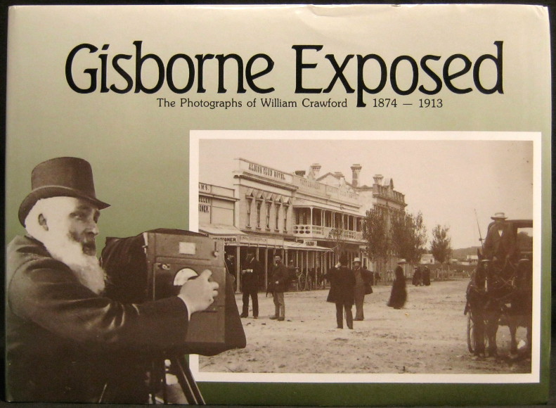 Gisborne Exposed - The Photographs of William Crawford 1874 - 1913