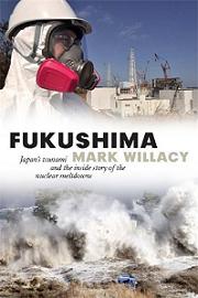 Fukushima - Japan's Tsunami and the Inside Story of the Nuclear Meltdowns - Willacy, Mark