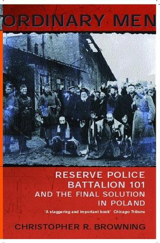 Ordinary Men - Reserve Police Battalion 101 and the Final Solution in Poland - Browning, Christopher R