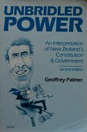 Unbridled Power: An Interpretation of New Zealand's Constitution & Government