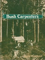 Bush Carpenters - Pioneer homes in New Zealand - Hammond, Janny