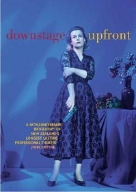 Downstage Upfront - The First 40 Years of New Zealand's Longest-Running Professional Theatre