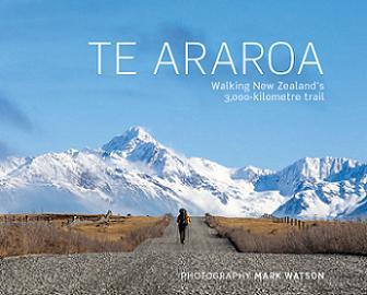 Te Araroa - Walking New Zealand's 3,000-kilometre trail - Watson, Mark