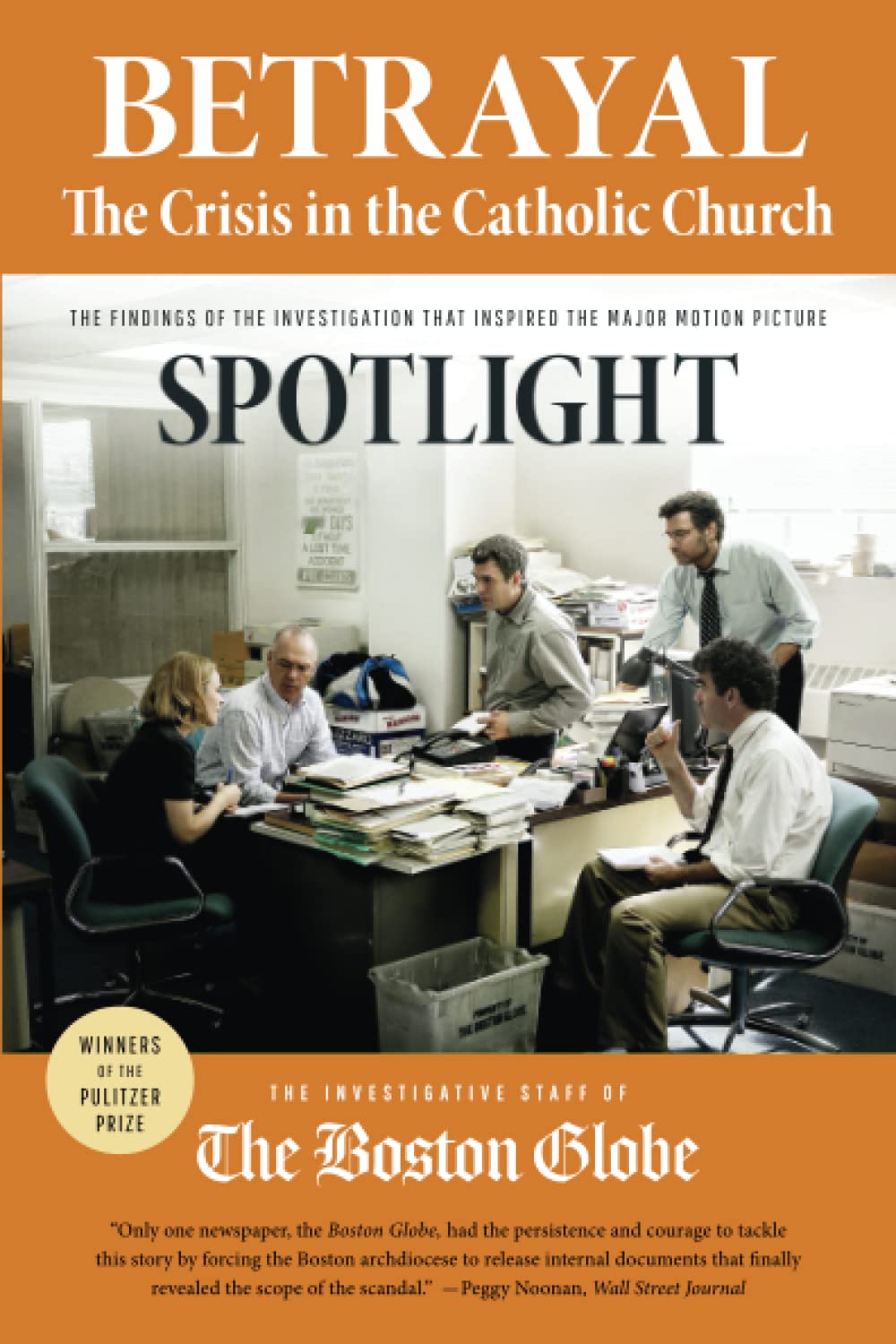 Betrayal - The Crisis in the Catholic Church - The Findings of the Investigation that Inspired the Major Motion Picture Spotlight - The Investigative Staff of The Boston Globe