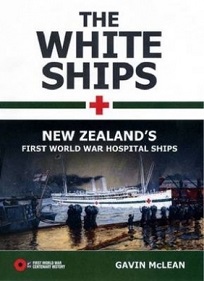The White Ships - New Zealand's First World War Hospital Ships - McLean, Gavin