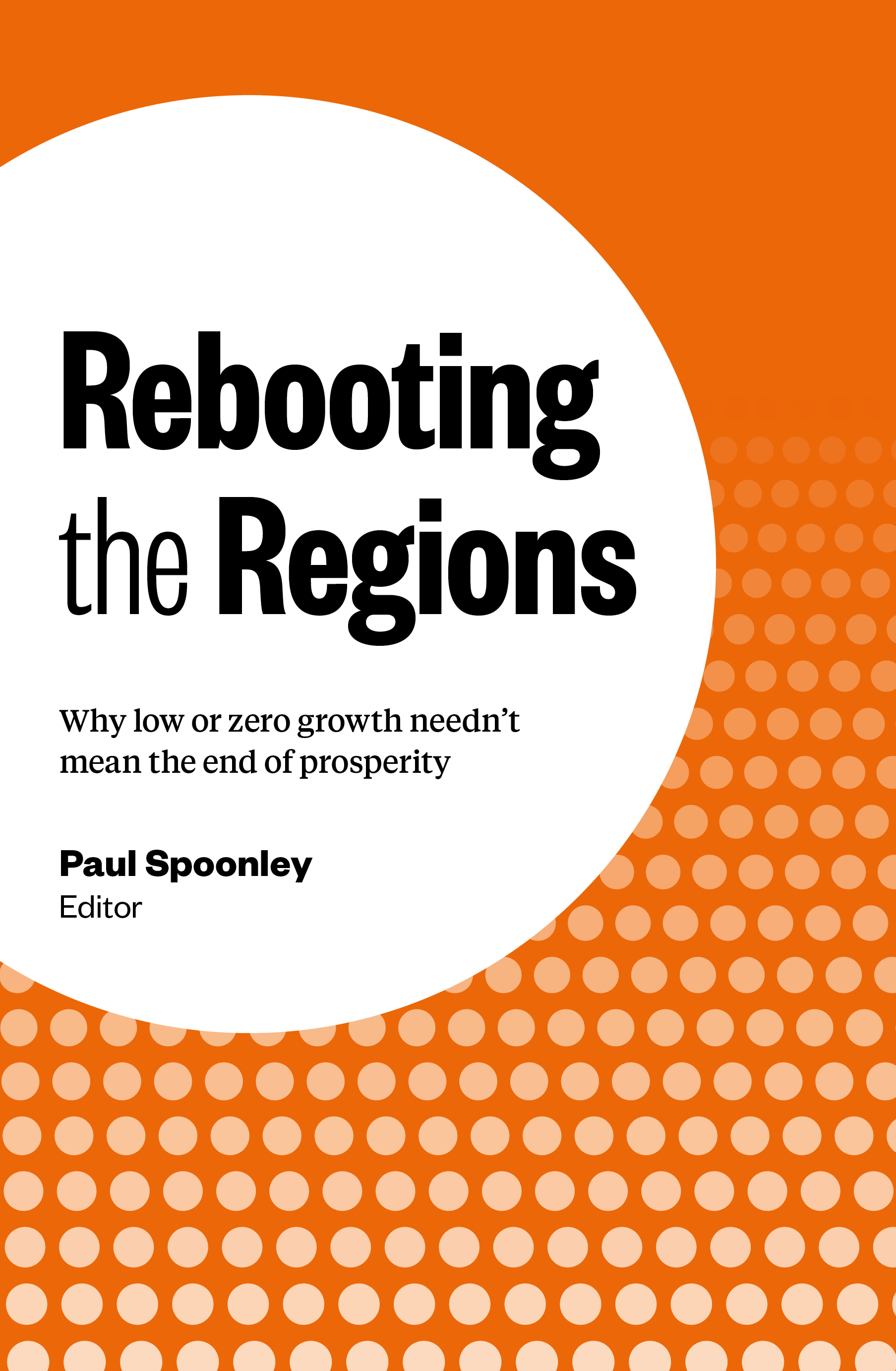 Rebooting the Regions - Why Low or Zero Growth Needn't Mean the End of Prosperity - Spoonley, Paul